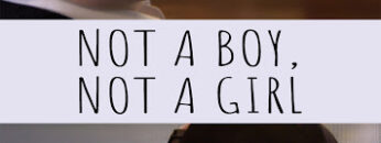 Not a Boy, Not a Girl