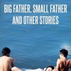 Big Father, Small Father and Other Stories