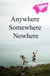 Anywhere, Somewhere, Nowhere